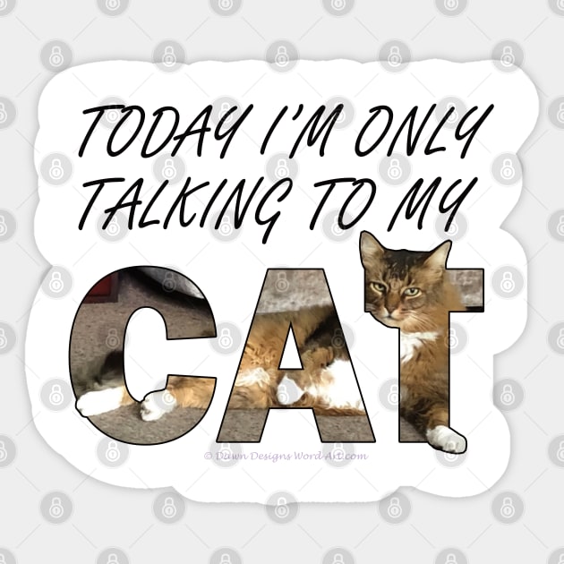 Today I'm only talking to my cat - Somali Abyssinian long hair cat oil painting word art Sticker by DawnDesignsWordArt
